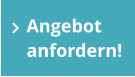 Angebot anfordern!