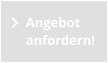 Angebot  anfordern!