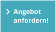 Angebot  anfordern!