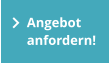 Angebot  anfordern!